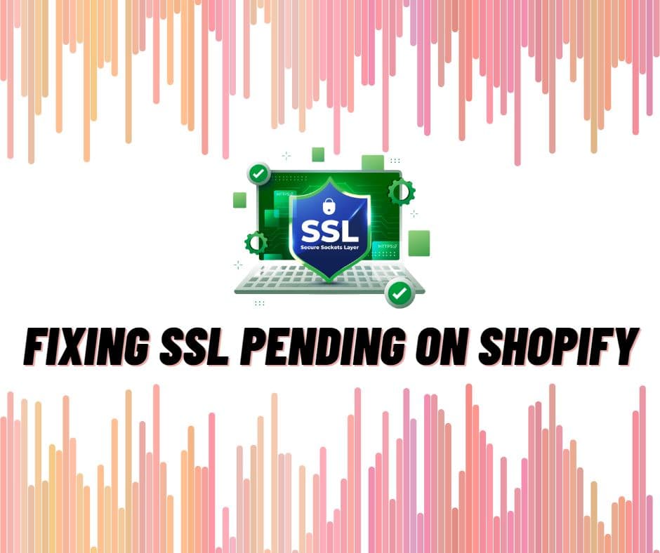 What Does SSL Pending Mean on Shopify and How to Fix it? [The Complete Guide]